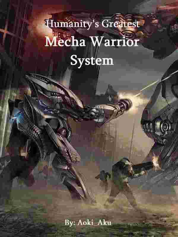 Humanity's Greatest Mecha Warrior System