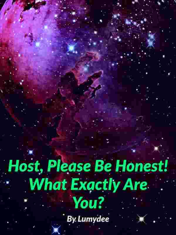 Host, Please Be Honest! What Exactly Are You?